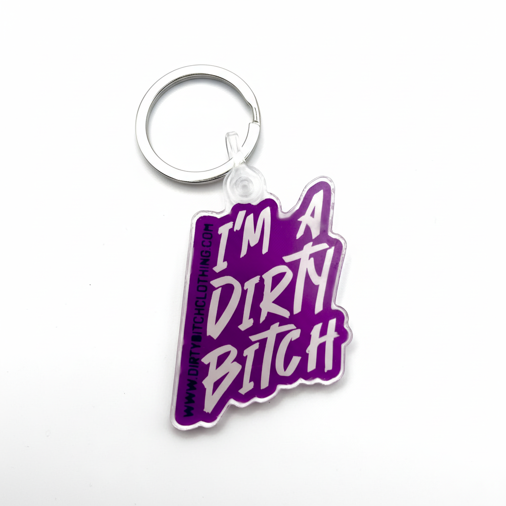 I'm A Dirty Bitch- Keychain