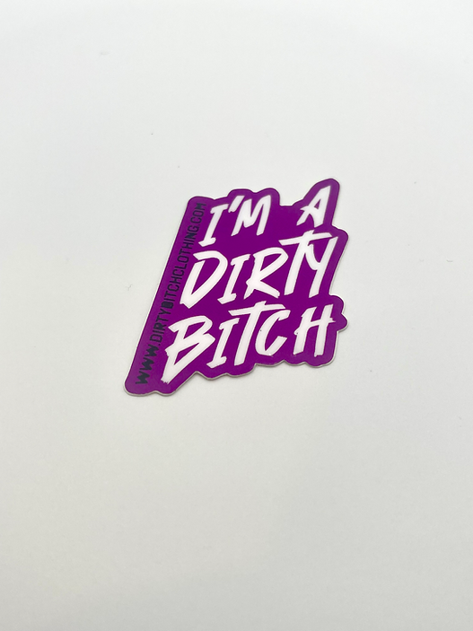 I'm A Dirty Bitch - Sticker