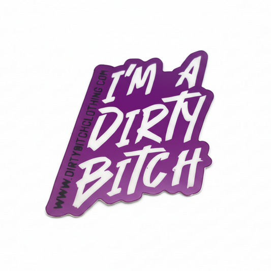I'm A Dirty Bitch - Sticker