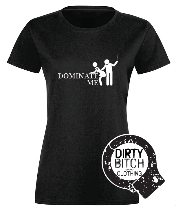 Dominate me - Womens T-Shirt